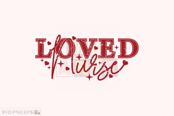 Loved Nurse Valentine SVG & PNG for T-Shirt Designs