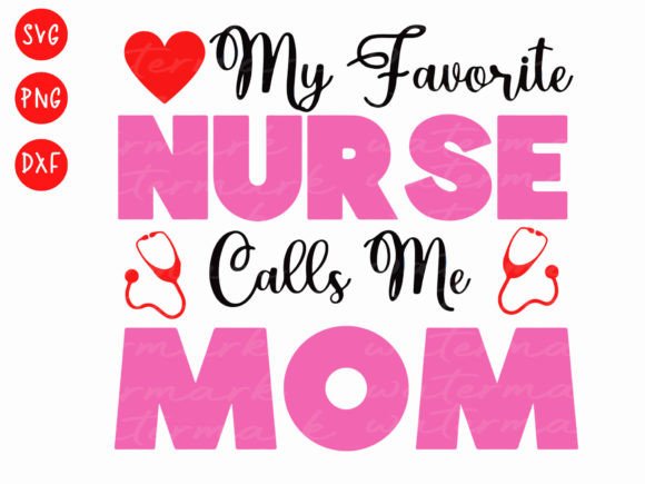 My Favorite Nurse Calls Me Mom Svg, Nurs Graphics