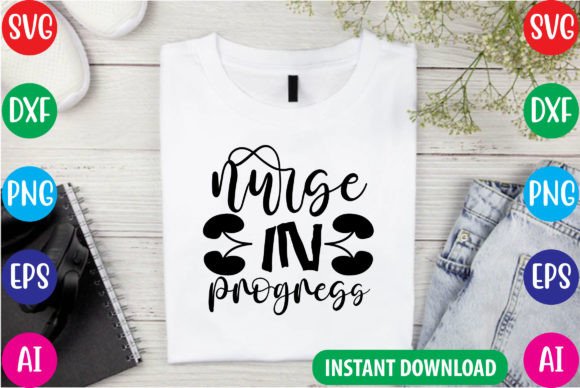Nurse in Progress SVG File: Graphics for T-Shirt Designs